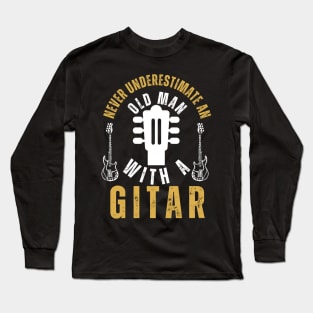 Never Underestimate An Old Man With A Guitar Player Long Sleeve T-Shirt